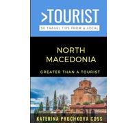Greater Than a Tourist-North Macedonia: 50 Travel Tips from a Local (Greater Than a Tourist: Worldwide Travel Tips from Locals with Local Advice, Hidden Gems, Cultural Insights, and Authentic Exper)