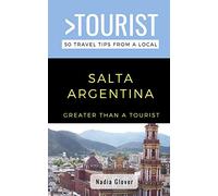Greater Than a Tourist- Salta Argentina: 50 Travel Tips from a Local: 532 (Greater Than a Tourist: Worldwide Travel Tips from Locals with Local ... Gems, Cultural Insights, and Authentic Exper)