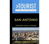 Greater Than a Tourist- San Antonio: 50 Travel Tips from a Local (Greater Than a Tourist North America & Caribbean Series)