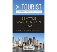 Greater Than a Tourist- Seattle Washington USA: 50 Travel Tips from a Local [Idioma Inglés]