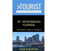 Greater Than a Tourist- St. Petersburg Florida: 50 Travel Tips from a Local (Greater Than a Tourist North America & Caribbean Series)