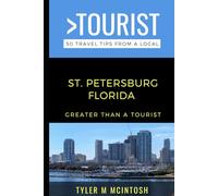Greater Than a Tourist- St. Petersburg Florida: 50 Travel Tips from a Local (Greater Than a Tourist North America & Caribbean Series)