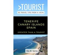 Greater Than a Tourist - Tenerife Canary Islands Spain: 50 Travel Tips from a Local: 65 (Greater Than a Tourist Spain)