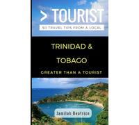 Greater Than a Tourist- Trinidad & Tobago: 50 Travel Tips from a Local [Idioma Inglés]