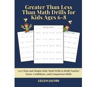 Greater Than Less Than Math Drills for Kids Ages 6-8: 100 Clean and Simple Daily Math Drills to Build Number Sense, Confidence, and Comparison Skills