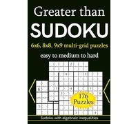 Greater than Sudoku 6x6, 8x8, 9x9 multi-grid puzzles easy to medium to hard 176 puzzles: Sudoku with algebraic inequalities