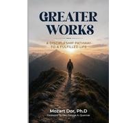 Greater Works: A Discipleship Pathway To A Fulfilled Life