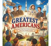 Greatest Americans: Inspiring True Stories of America's Greatest Inventors, Leaders, and Dreamers for Young Readers
