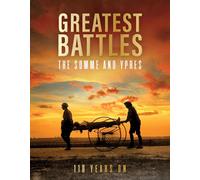 Greatest Battles: The Somme and Ypres: 110 Years on