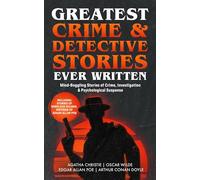Greatest Crime & Detective Stories Ever Written: Mind-Boggling Stories of Crime Investigation & Psychological Suspense (Including Stories of Sherlock Holmes, Writings of Edgar Allan Poe & more!)