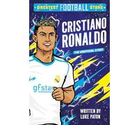 Greatest Football Stars: Cristiano Ronaldo: 1 (The Greatest Football Stars 10 Book Collection)