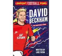 Greatest Football Stars: David Beckham: 4 (The Greatest Football Stars 5 Book Collection)