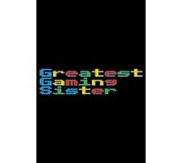 Greatest Gaming Sister Pixel Color Font Lined Paper Notebook 120 Pages 6 x 9 Inches: Video Game Gifts for Gamers and PC Players