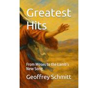Greatest Hits: From Moses to the Lamb’s New Song