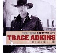 Greatest Hits - Till The Last Shot's Fired by Trace Adkins (2010-10-12)