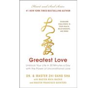 Greatest Love: Unblock Your Life in 30 Minutes a Day With the Power of Unconditional Love