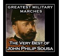 Greatest Military Marches - The Very Best of John Philip Sousa