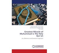 Greatest Miracle of Muhammad is The Holy Qur’an: As a Rhetorical and Emotional Approach