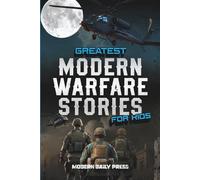 Greatest Modern Warfare Stories for Kids: True Tales of Courage, Conflict, and Compassion (Historical Non Fiction Books for Kids)