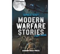 Greatest Modern Warfare Stories for Kids: True Tales of Courage, Conflict, and Compassion (Historical Non Fiction Books for Kids)