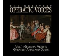 Greatest Operatic Voices - Vol. 1: Giuseppe Verdi's Greatest Arias and Duets - Historical ReC.