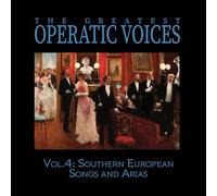 Greatest Operatic Voices - Vol. 4: Southern European Songs and Arias - The Historical Recordings