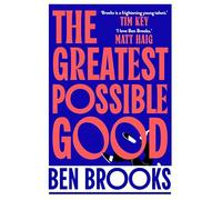 Greatest Possible Good: Shortlisted for the Sunday Times Young Writer of the Year Award