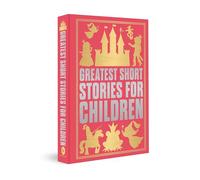 Greatest Short Stories for Children: Deluxe Hardbound Edition