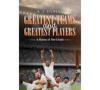 Greatest Teams and Greatest Players A History of Test Cricket