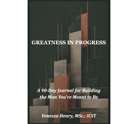 GREATNESS IN PROGRESS: A 90-Day Journal for Building the Man You're Meant to Be