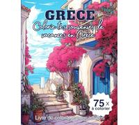 GRÈCE Colorie tes souvenirs de vacances en GRÈCE: Livre de coloriage pour adultes