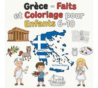 Grèce - Faits et Coloriage pour Enfants 6-10: Mythologie, monuments, îles, animaux et traditions