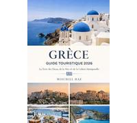GRÈCE GUIDE TOURISTIQUE 2026: Le pays des dieux, de la mer et d'une culture intemporelle