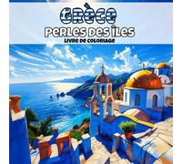 Grèce -Perles des îles: Livre de coloriage anti-stress pour adultes - 40 illustrations uniques de paysages de villages apaisants. (Villages d’Europe à colorier)