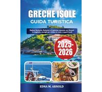 GRECHE ISOLE GUIDA TURISTICA 2025-2026: Esplora Santorini, Mykonos e le gemme nascoste con itinerari in traghetto, consigli per visitare le isole e segreti locali