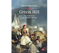 Grecia 1821. La rivoluzione che cambiò l'Europa (Cultura storica)