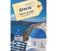 Grecia Diario de viaje: Cuaderno de bitácora para contar tus recuerdos y la historia | Planea tu viaje y escribe tus recuerdos | Anécdota de tu estancia |