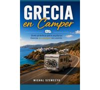 Grecia en Camper: Guía práctica para recorrer Grecia en camper: Prespa, Tesalónica, Riviera Olímpica, Meteora, Atenas, Peloponeso e islas griegas