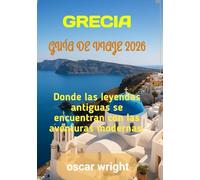 GRECIA GUÍA DE VIAJE 2026: Donde las leyendas antiguas se encuentran con las aventuras modernas