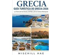 GRECIA GUÍA TURÍSTICA 2026: La tierra de los dioses, el mar y la cultura eterna.
