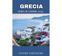 GRECIA GUIDA DI VIAGGIO 2025: Immergiti nella ricca storia della Grecia, nei suoi paesaggi mozzafiato e nella sua calorosa ospitalità!