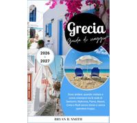 Grecia Guida di viaggio 2026-2027: Dove andare, quando visitare e come orientarsi tra le isole di Santorini, Mykonos, Paros, Naxos, Creta e Rodi senza stress e senza spendere troppo.