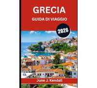 GRECIA GUIDA DI VIAGGIO 2026: Cultura, cucina, tesori nascosti e il viaggio della vita