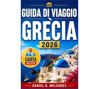 Grecia Guida di viaggio 2026: Isole, rovine e la tavola che non si svuota mai: una guida stagionale per chi visita la zona per la prima volta e per chi ci ritorna.