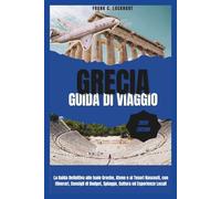GRECIA GUIDA DI VIAGGIO 2026: La Guida Definitiva alle Isole Greche, Atene e ai Tesori Nascosti, con Itinerari, Consigli di Budget, Spiagge, Cultura ed Esperienze Locali