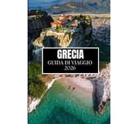 GRECIA GUIDA DI VIAGGIO 2026: Quello che nessuno ti ha detto prima di visitare: gemme nascoste, segreti locali e consigli pratici (immagine a colori)