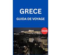 GRECIA GUIDA DI VIAGGIO 2026: Un manuale completo per i visitatori con approfondimenti culturali, consigli sui trasporti, indicazioni sugli alloggi, ... per viaggiatori alle prime armi e di r.