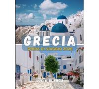 GRECIA GUIDA DI VIAGGIO 2026: Un resoconto dettagliato dell'archeologia, della bellezza paesaggistica e dell'eccellenza culinaria della Grecia