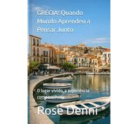 GRÉCIA - Quando o Mundo Aprendeu a Pensar Junto: O lugar vivido, a experiência compartilhada (Entre nós e o mundo)