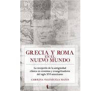 Grecia y Roma en el Nuevo Mundo: La recepción de la antigüedad clásica en cronistas y evangelizadores del siglo XVI americano (Biblioteca de Cultura Ibérica)